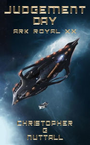 Title: Judgement Day (Ark Royal, #20), Author: Christopher G. Nuttall