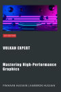 Vulkan Expert: Mastering High-Performance Graphics (Vulcan Fundamentals)