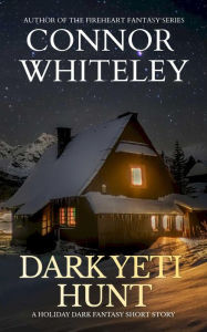 Title: Dark Yeti Hunt: A Holiday Dark Fantasy Short Story, Author: Connor Whiteley