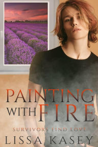 Title: Painting with Fire (Survivors Find Love, #1), Author: Lissa Kasey