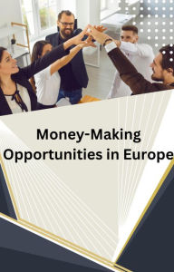 Title: Money-Making Opportunities in Europe, Author: Dismas Benjai