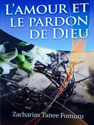 Title: L'amour et le Pardon de Dieu (Dieu T'Aime, #2), Author: Zacharias Tanee Fomum