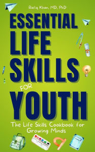Title: Essential Life Skills for Youth: The Life Skills Cookbook for Growing Minds, Author: Rafiq Khan