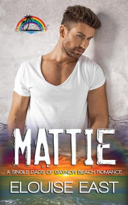 Title: Mattie (Single Dads of Gaynor Beach), Author: Elouise East