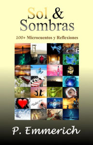 Title: Sol & Sombras: 100+ Microcuentos y Reflexiones, Author: P. Emmerich