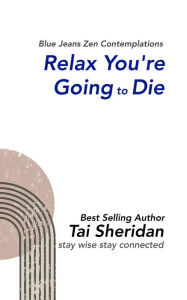 Title: Relax You're Going to Die, Author: Tai Sheridan