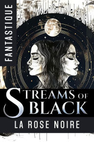 Title: Streams of Black, Author: La Rose Noire