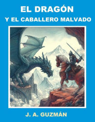 Title: El dragón y el caballero malvado, Author: J. A. GUZMÁN