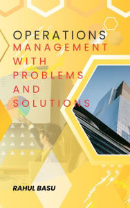 Title: Operations Management -with Problems and Solutions, Author: Rahul Basu