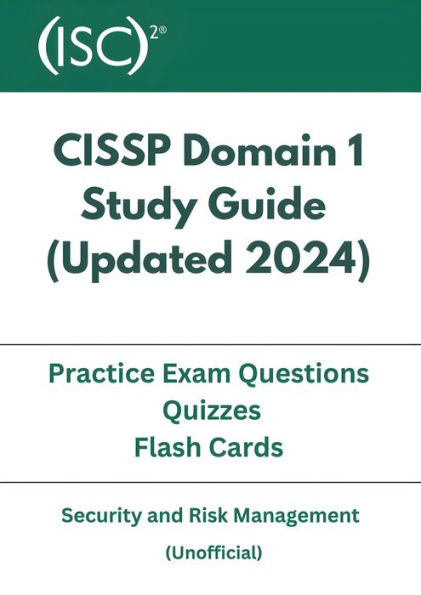 CISSP Domain 1 Study Guide ( Updated 2024 ) With Practice Exam Questions, Quizzes, Flash Cards (CISSP Study Guide - Updated 2024, #1)