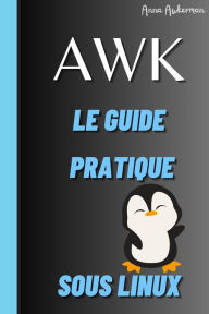 Title: Awk Le Guide Pratique Sous Linux, Author: Awkerman Anna