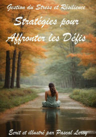 Title: Gestion du Stress et Résilience : Stratégies pour Affronter les Défis, Author: Pascal Leroy