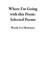 Where I'm Going with this Poem: Selected Poems