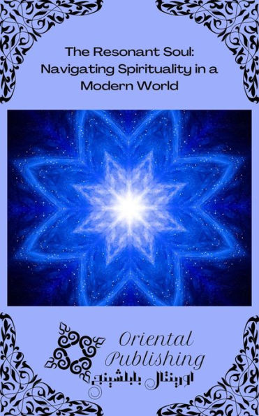 The Resonant Soul: Navigating Spirituality in a Modern World