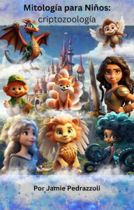 Title: Mitología para Niños : criptozoología, Author: Jamie Pedrazzoli