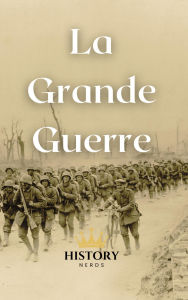 Title: La Grande Guerre (Les Conflits Mondiaux Majeurs, #1), Author: History Nerds