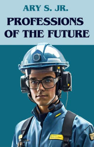 Title: Professions of the Future, Author: Ary S.