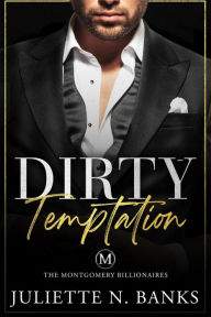 Title: Dirty Temptation (The Montgomery Billionaires, #2), Author: Juliette N Banks