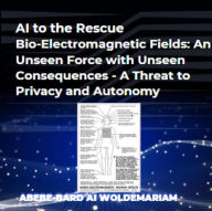 Title: AI to the Rescue - Bio-Electromagnetic Fields: An Unseen Force with Unseen Consequences - A Threat to Privacy and Autonomy (1A, #1), Author: WOLDEMARIAM