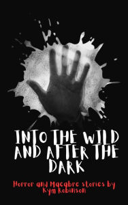 Title: Into the Wild and After the Dark, Author: Kym Robinson