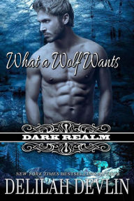 Title: What a Wolf Wants: A Paranormal-Werewolf Short Story (Dark Realm), Author: Delilah Devlin