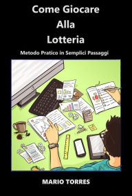 Title: Come Giocare Alla Lotteria, Author: Mario Torres
