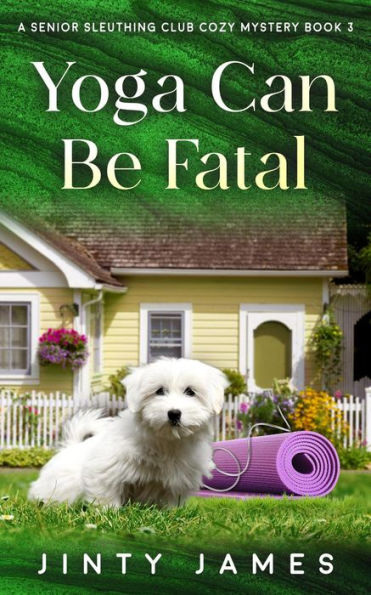 Yoga Can Be Fatal (A Senior Sleuthing Club Cozy Mystery, #3)