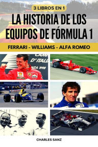 Title: 3 libros en 1: La historia de los equipos de Fórmula 1: Ferrari - Williams - Alfa Romeo, Author: Charles Sanz