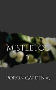 Title: Mistletoe (Poison Garden, #5), Author: Jennifer Allis Provost