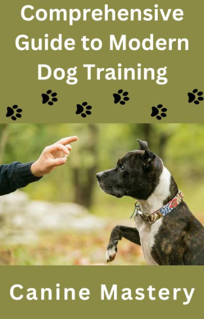 Comprehensive Guide to Modern Dog Training by Isabella Stephen | eBook ...