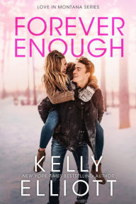 Title: Forever Enough (Love in Montana, #6), Author: Kelly Elliott