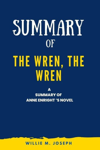 Summary of The Wren, the Wren a novel By Anne Enright by Willie M ...