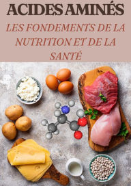 Title: Acides Aminés Les Fondements de la Nutrition et de la Santé, Author: Frédéric Gomes