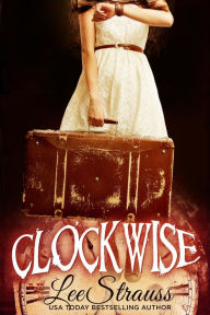 Title: Clockwise (The Clockwise Collection, #1), Author: Lee Strauss