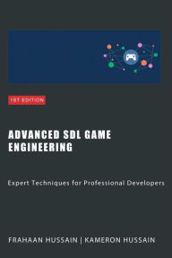 Title: Advanced SDL Game Engineering: Expert Techniques for Professional Developers, Author: Kameron Hussain
