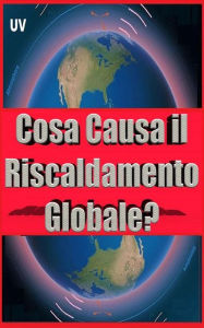 Title: Cosa Causa il Riscaldamento Globale?, Author: ROGELIO PEREZ CASADIEGO