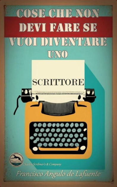 Cose che non Devi Fare se Vuoi Diventare uno Scrittore by Francisco ...