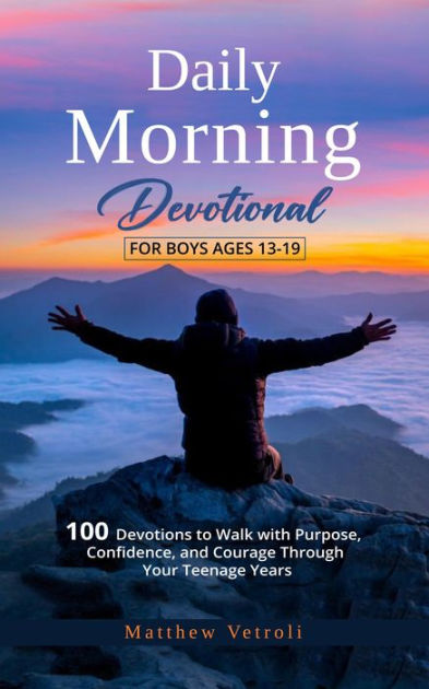 Daily Morning Devotional For Boys Ages 13-19: 100 Devotions to Walk ...