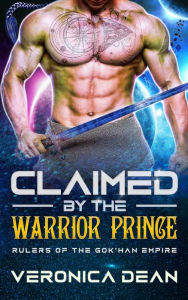 Title: Claimed by the Warrior Prince (Rulers of the Gok'han Empire, #1), Author: Veronica Dean