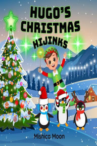 Title: Hugo's Christmas Hijinks, Author: MISHICA MOON