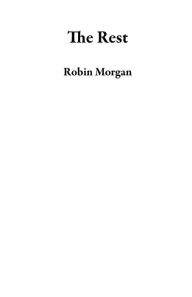 Title: The Rest, Author: Robin Morgan