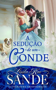 Title: A Sedução de um Conde (As Filhas da Aristocracia, #3), Author: Linda Rae Sande