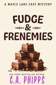 Title: Fudge and Frenemies (Maple Lane Mysteries), Author: C. A. Phipps
