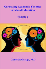Title: Cultivating Academic Theories in School Education, Author: Zemelak Goraga