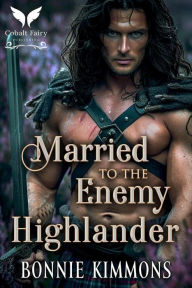 Title: Married to the Enemy Highlander, Author: Bonnie Kimmons