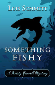 Title: Something Fishy (A Kristy Farrell Mystery, #2), Author: Lois Schmitt