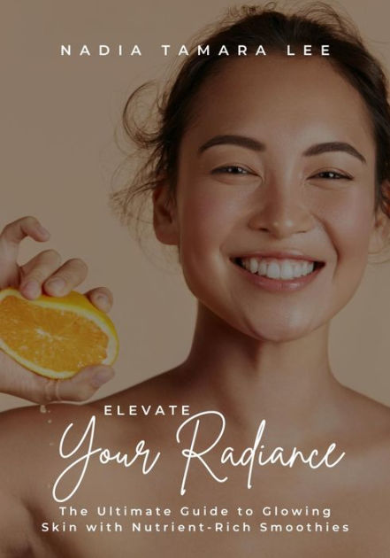 Elevate Your Radiance: The Ultimate Guide to Glowing Skin with Nutrient ...