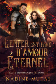 Title: L'enfer est pavé d'amour éternel (Pacte démoniaque, #4), Author: Nadine Mutas
