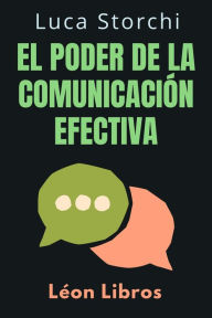 Title: El Poder De La Comunicación Efectiva (Colección Vida Equilibrada, #8), Author: León Libros