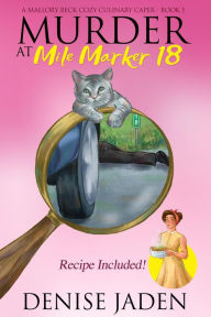 Title: Murder at Mile Marker 18 (Mallory Beck Cozy Culinary Capers, #1), Author: Denise Jaden